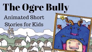 The Ogre Bully Animated Stories for Kids [upl. by Dnomsad]