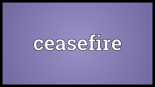 Ceasefire Meaning [upl. by Abeu]