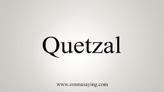 How To Say Quetzal [upl. by Hamas]