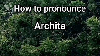 How to Pronounce Archita [upl. by Girand]