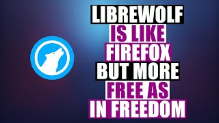 LibreWolf Is A Web Browser For Privacy and Freedom [upl. by Enaj984]