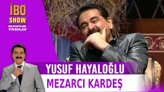 Mezarcı Kardeş  Yusuf Hayaloğlu  İbo Show [upl. by Marina]