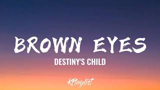 Brown Eyes  Destinys Child Lyrics [upl. by Leirad]