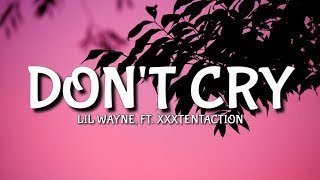 Lil Wayne  Dont Cry Lyrics Ft XXXTENTACTION [upl. by Read7]