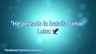 He peleado la batalla señor  Letra [upl. by Dew991]