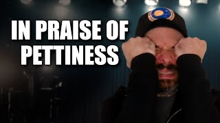 In Praise of Pettiness [upl. by Mar434]