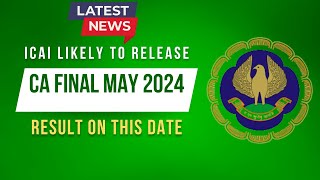 latest News By ICAI  ICAI likely To Release CA Final May 2024 Result on this Date [upl. by Felder913]