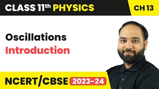 Oscillations  Introduction  Class 11 Physics Chapter 13  CBSE 202425 [upl. by Ynattyrb838]