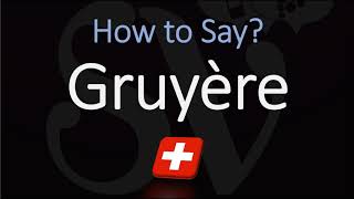 How to Pronounce Gruyère CORRECTLY Swiss French Pronunciation [upl. by Jephum]