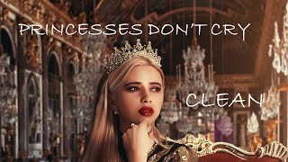 Princesses Dont Cry  Clean Lyrics  CARYS [upl. by John]