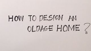 How to design an Old Age Home Part One [upl. by Cower]