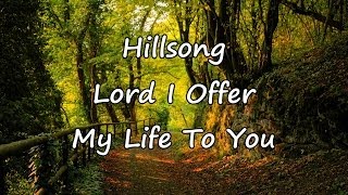 Hillsong  Lord I Offer My Life To You with lyrics [upl. by Earal]