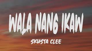 Skusta Clee  Wala Nang Ikaw Lyrics [upl. by Aihsemak292]