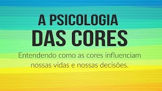 A Psicologia das Cores  Entendendo o significado das cores [upl. by Spaulding]