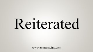 How To Say Reiterated [upl. by Prue]