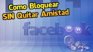 Facebook Como Bloquear SIN Quitar Amistad un Face Mas Seguro 😀👍 [upl. by Ossy833]