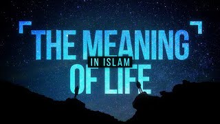 The Meaning of Life in Islam [upl. by Yennej]