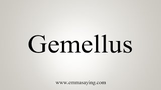 How To Say Gemellus [upl. by Nailluj232]