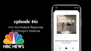 Into the Federal Response to Chicago’s Violence  Into America Podcast – Ep 46  NBC News and MSNBC [upl. by Staten]