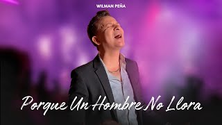 WILMAN PEÑA  PORQUE UN HOMBRE NO LLORA AUDIO OFICIAL [upl. by Ainessej]