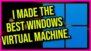 I Made The Greatest Windows 11 Virtual Machine [upl. by Ttevi100]