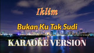 Iklim  Bukan Ku Tak Sudi Karaoke [upl. by Notecnirp403]