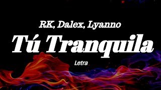 RK Dalex Lyanno  Tú Tranquila Letra [upl. by Onurb]