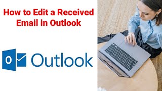 How to Edit a Received Email in Outlook  Modified Received Email in Outlook 2016 Outlook 2019 [upl. by Libbie]