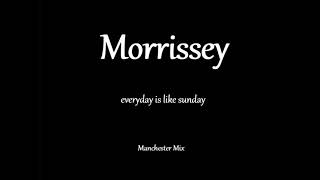 Morrissey  Everyday is Like Sunday Manchester Mix [upl. by Ajssatan]