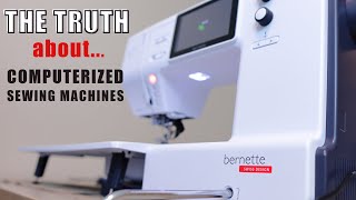 The Truth About COMPUTERIZED Sewing Machines [upl. by Eugene]