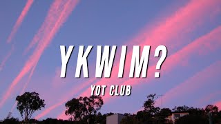 Yot Club  YKWIM Lyrics [upl. by Stranger]