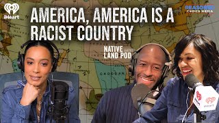 America America IS a Racist Country  Native Land Pod [upl. by Ahnavas]