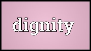 Dignity Meaning [upl. by Dorrahs]