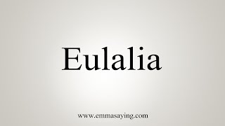 How To Say Eulalia [upl. by Townie]