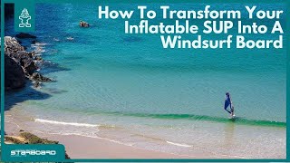 How To Transform Your Inflatable SUP Into A Windsurf Board [upl. by Kalila210]