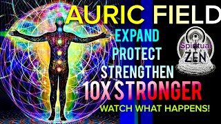 Meditation Music To Expand amp Protect Your Auric Field 10X Stronger Watch What Happens [upl. by Aniale514]