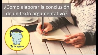 ¿CÓMO REDACTAR LA CONCLUSIÓN DE MI TEXTO ARGUMENTATIVO [upl. by Ahsiak]