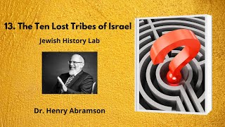 13 The Ten Lost Tribes of Israel Jewish History Lab [upl. by Eckblad205]