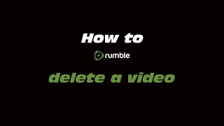 How to Rumble Delete a Video [upl. by Nisse]