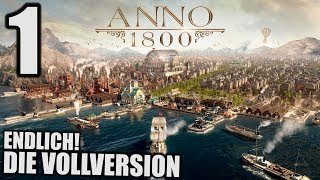 Anno 1800  1  Endlich die Vollversion  Anno 1800 Deutsch Gameplay  Lets Play [upl. by Ellerrad]