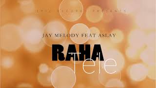 Jay Melody Ft Aslay  Raha Tele Official Audio [upl. by Harrak]