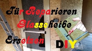 Tür Reparieren  Glasscheibe Ersetzen  DIY [upl. by Yonit]