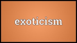 Exoticism Meaning [upl. by Elleniad702]