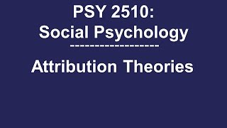 PSY 2510 Social Psychology Attribution Theories [upl. by Carper205]