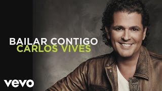 Carlos Vives  Bailar Contigo Audio [upl. by Leruj]