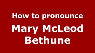 How to pronounce Mary Mcleod Bethune American EnglishUS  PronounceNamescom [upl. by Akena]