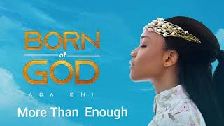 Ada Ehi  More Than Enough  BORN OF GOD [upl. by Nomyt853]