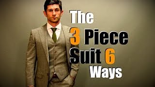 Mens Style Tip The 3 Piece Suit Styled 6 Ways [upl. by Ainej]